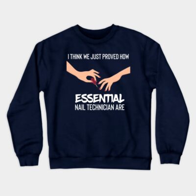 I Think We Just Proved How Nail Technician Are Ess Crewneck Sweatshirt Official Nail Technician Merch