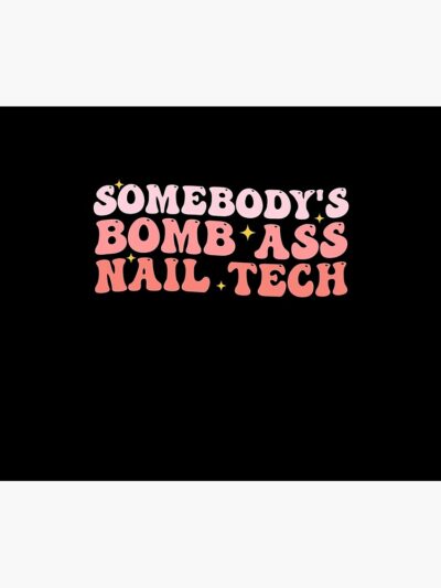 Somebody'S Bomb Ass Nail Tech Funny Nail Technician Tapestry Official Nail Technician Merch