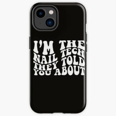 I`M The Nail Tech They Told You About Shirt,Nail Tech Shirts, Nail Artist Shirts, Nail Technician Shirts, Nail Tech Life Shirts, Manicure Shirts Iphone Case Official Nail Technician Merch