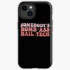 Somebody'S Bomb Ass Nail Tech Funny Nail Technician Iphone Case Official Nail Technician Merch