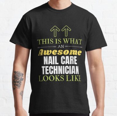 This Is What An Awesome Nail Care Technician Looks Like T-Shirt Official Nail Technician Merch