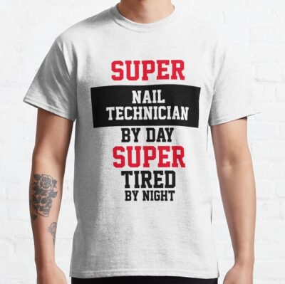 Super Nail Technician By Day Super Tired By Night T-Shirt Official Nail Technician Merch