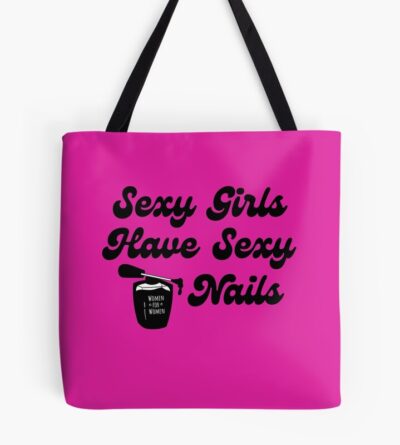 Sexy Girls Have Sexy Nails Tote Bag Official Nail Technician Merch