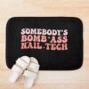 Somebody'S Bomb Ass Nail Tech Funny Nail Technician Bath Mat Official Nail Technician Merch