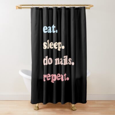 Eat Sleep Do Nails Repeat Shower Curtain Official Nail Technician Merch