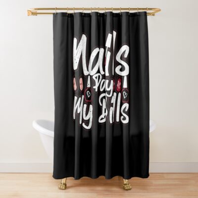 Nails Pay My Bills Nail Technician Manicure Shower Curtain Official Nail Technician Merch