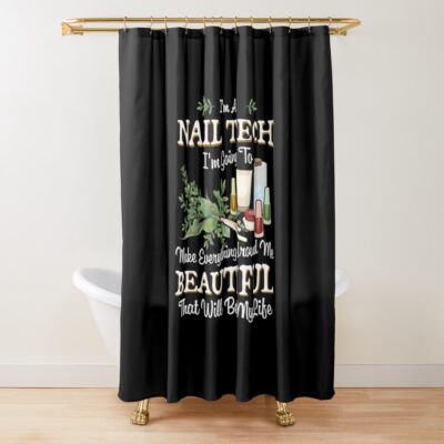 Nail Tech Gift - Going To Make Everything Around Me Beautiful - Manicurist Gifts - Nail Technician Shower Curtain Official Nail Technician Merch