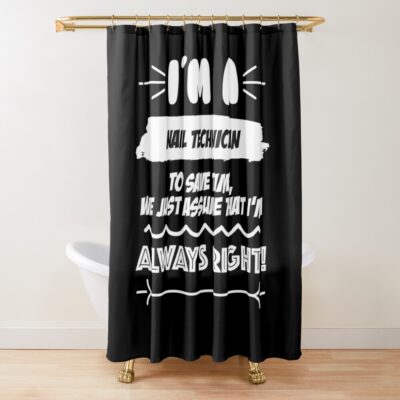 Nail Technician Job Gift For Every Nail Technician Funny Slogan Hobby Work Worker Fun Shower Curtain Official Nail Technician Merch