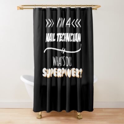 Nail Technician Funny Superpower Slogan Gift For Every Nail Technician Funny Slogan Hobby Work Worker Shower Curtain Official Nail Technician Merch