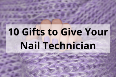 10 Gifts to Give Your Nail Technician