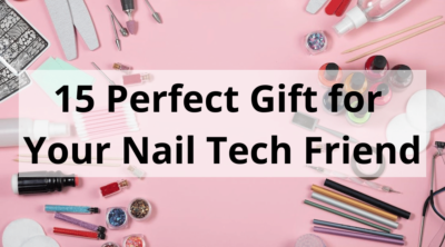 15 Perfect Gift for Your Nail Tech Friend